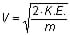 Velocity equals the square root of two times kinetic energy all divided by mass.