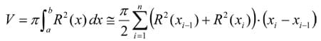 V = (pi) times the integral from a to b times R^2(x)dx is approximately equal to (pi/2) times the sum from i=1 to n of (R^2 (xi-1)+R^2(xi)) times (xi – xi-1)