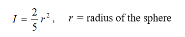 Moment of inertia for a solid homogenous sphere equation: Inertia = 2/5 r-squared, where r is radius of the sphere.
