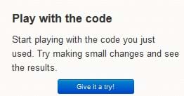A screen capture image shows the message: “Play with the code. Start playing with the code you just used. Try making small changes and see the results.” Below the text is a blue, clickable button that says: “Give it a try!”