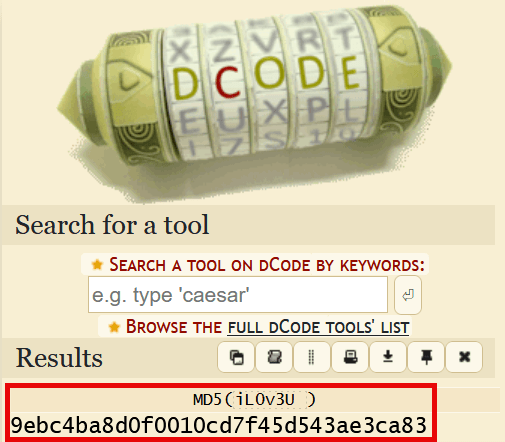 A screenshot of the "dCode" website showing a cipher wheel at the top with "DCODE" spelled out. Below it is a "Search for a tool" section with a search bar and a button to browse tools. The bottom section, titled "Results," displays the text "MD5 (iL0v3u )" followed by a long alphanumeric string: "9ebc4ba8d0f0010cd7f45d543ae3ca83". This result section is highlighted with a red rectangular box. A screenshot of the "dCode" website showing a cipher wheel at the top with "DCODE" spelled out. Below it is a "Search for a tool" section with a search bar and a button to browse tools. The bottom section, titled "Results," displays the text "MD5 (iL0v3u )" followed by a long alphanumeric string: "9ebc4ba8d0f0010cd7f45d543ae3ca83". This result section is highlighted with a red rectangular box.